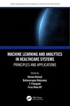 Hardcover Machine Learning and Analytics in Healthcare Systems: Principles and Applications Book