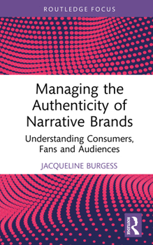 Hardcover Managing the Authenticity of Narrative Brands: Understanding Consumers, Fans and Audiences Book