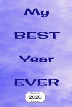 My Best Year Ever 2020 Calendar Planner : Jan - Dec 2020 1 Year Daily Weekly Monthly Calendar Planner