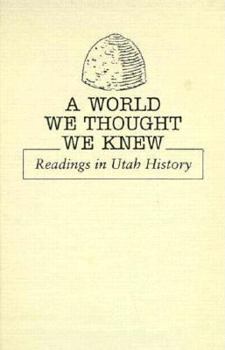 Hardcover A World We Thought We Knew: Readings in Utah History Book