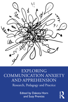 Paperback Exploring Communication Anxiety and Apprehension: Research, Pedagogy and Practice Book