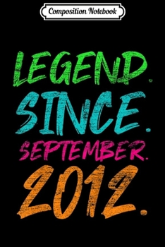Composition Notebook: Kids Legend Since September 2012 Bday Gifts 7th Birthday  Journal/Notebook Blank Lined Ruled 6x9 100 Pages