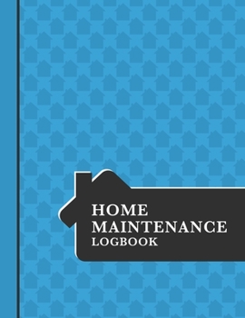 Home Maintenance Log Book: Organize, Schedule, Journal, Planner for Home Maintenance, Repairs and Upgrades | 6 Years of Record Keeping, Checklists, Wishlists | Annual Seasonal Monthly