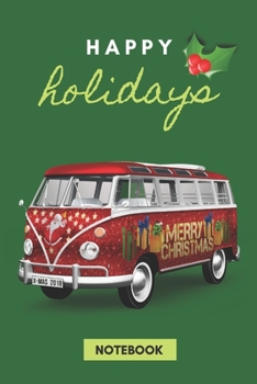 HAPPY HOLIDAYS: MERRY CHRISTMAS VAN on GREEN Cover Notebook; 120 College Ruled Pages 6x9 inches; Cute Cool Present for yourself friends family ... for Kids or Adults, boys, girls, women, men