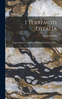 Hardcover I Terremoti D'italia: Saggio Di Storia, Geografia E Bibliografia Sismica Italiana [Italian] Book