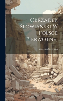 Hardcover Obrzadek Slowianski w Polsce Pierwotnej [Polish] Book