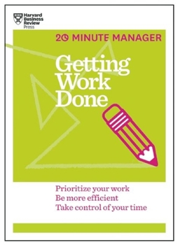 Hardcover Getting Work Done (HBR 20-Minute Manager Series) Book
