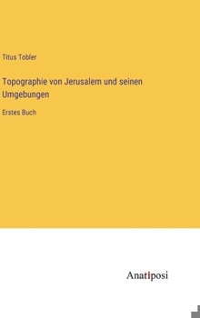 Hardcover Topographie von Jerusalem und seinen Umgebungen: Erstes Buch [German] Book