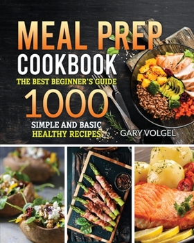 Paperback Meal Prep Cookbook: The best beginner's guide, 1000 Simple and basic Healthy recipes Book