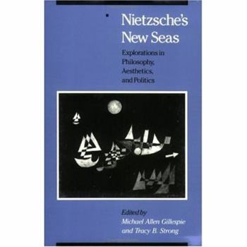 Paperback Nietzsche's New Seas: Explorations in Philosophy, Aesthetics, and Politics Book