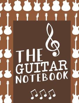 Paperback The Guitar Notebook: Guitar learner's notebook or manuscript paper (8.5x11), Ideal for Guitarists, Musicians, Guitar learning and a gift fo Book