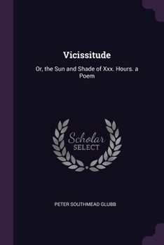 Paperback Vicissitude: Or, the Sun and Shade of Xxx. Hours. a Poem Book