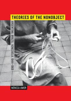 Hardcover Theories of the Nonobject: Argentina, Brazil, Venezuela, 1944-1969 Book