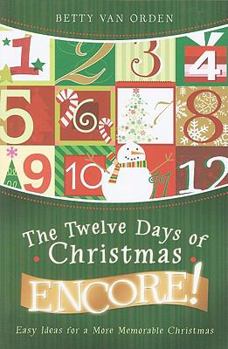 Paperback The Twelve Days of Christmas Encore!: Easy Ideas for a More Memorable Christmas Book