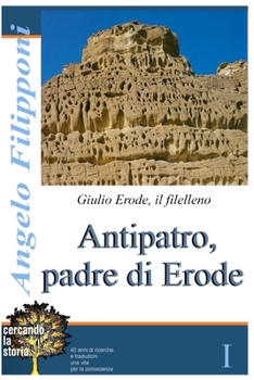 Paperback Antipatro, padre di Erode: Giulio Erode, il filelleno, Libro I [Italian] Book