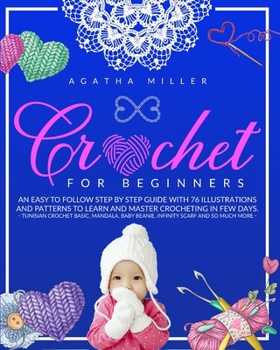 Paperback Crochet for Beginners: An Easy to Follow Step by Step Guide with 76 Illustrations and Patterns to Learn and Master Crocheting in few Days. (T Book