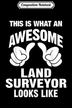 Composition Notebook: Awesome Land Surveyor Looks Like Funny  Journal/Notebook Blank Lined Ruled 6x9 100 Pages