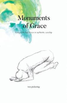 Paperback Monuments of Grace: Living a Life Laid Down in Authentic Worship Book