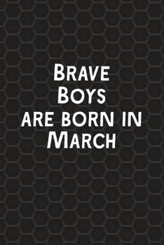 Paperback Brave Boys Are Born In March: Funny Journal Gift for Boys, Men, Birthday Card Alternative or Gag Father's Day Present Book