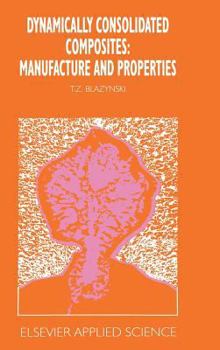 Dynamically Consolidated Composites: Manufacture and Properties