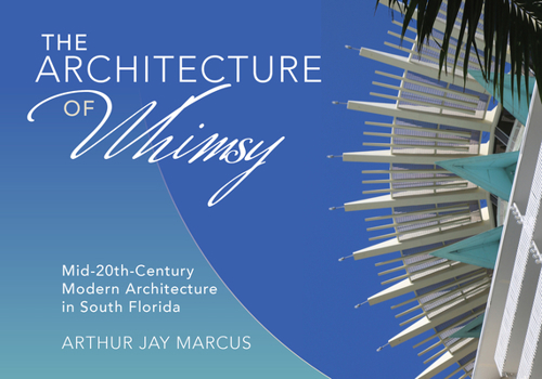 Hardcover The Architecture of Whimsy: Mid-20th-Century Modern Architecture in South Florida Book