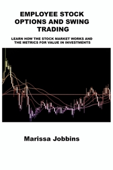 Paperback Employee Stock Options and Swing Trading: Learn How the Stock Market Works and the Metrics for Value in Investments Book