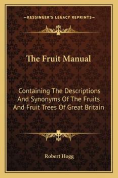 Paperback The Fruit Manual: Containing The Descriptions And Synonyms Of The Fruits And Fruit Trees Of Great Britain Book