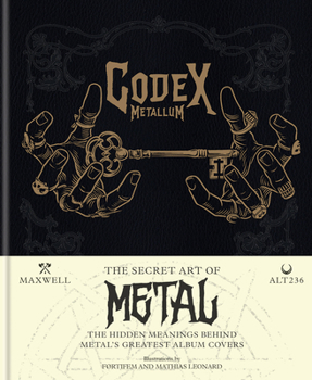 Hardcover Codex Metallum: The Secret Art of Metal - The Hidden Meanings Behind Metal's Greatest Album Covers Book