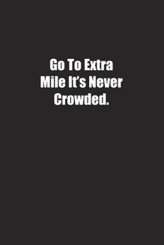 Paperback Go To Extra Mile It's Never Crowded.: Lined notebook Book