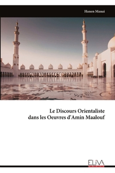 Le Discours Orientaliste dans les Oeuvres d'Amin Maalouf (French Edition)