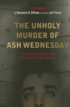 Hardcover The Unholy Murder of Ash Wednesday: The Stained Life and Rude Times of Mob Wannabe "Bolo" Dovishaw Book