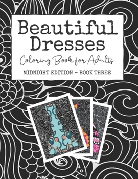 Paperback Beautiful Dresses: Coloring Book for Adults: Midnight Edition - Book Three Patterns Mandalas and Swirls in a Fashion Coloring Book on Bla Book