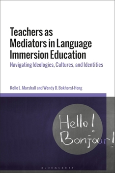 Teachers as Mediators in Language Immersion Education: Navigating Ideologies, Cultures, and Identities