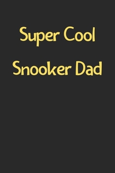 Super Cool Snooker Dad: Lined Journal, 120 Pages, 6 x 9, Funny Snooker Gift Idea, Black Matte Finish (Super Cool Snooker Dad Journal)