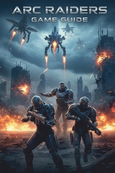 ARC Raiders: Game Guide