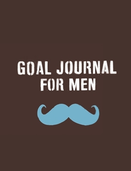 Goal Journal For Men: Motivational And Inspirational Checklist Notebook  - Helps To Keep Yourself Accountable Toward Your Dreams