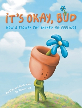 Hardcover It's Okay Bud: How A Flower Pot Shared His Feelings Book