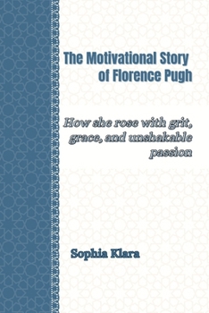 Paperback The Motivational Story of Florence Pugh: How she rose with grit, grace, and unshakable passion Book