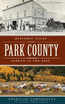Hardcover Historic Tales from Park County: Parked in the Past Book