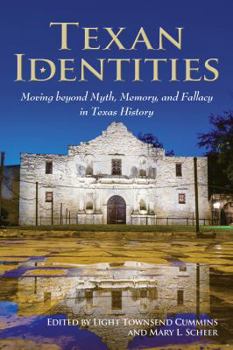 Hardcover Texan Identities: Moving Beyond Myth, Memory, and Fallacy in Texas History Book