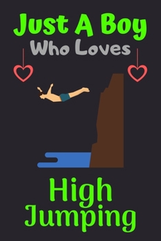 Just A Boy Who Loves High Jumping: A Super Cute High Jumping notebook journal or dairy | High Jumping lovers gift for boys | High Jumping lovers Lined Notebook Journal (6"x 9")