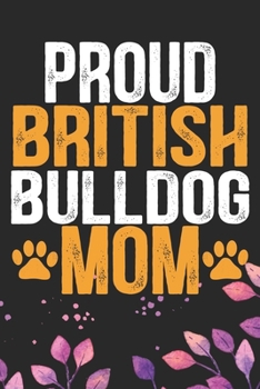 Paperback Proud British Bulldog Mom: Cool British Bulldog Dog Mum Journal Notebook - British Bulldog Puppy Lover Gifts - Funny Bulldog Lover Gifts Notebook Book