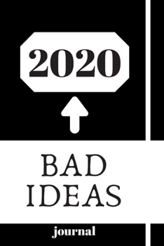 BAD IDEAS 2020 journal.writing journal: .2020 journal.120 pages with matte cover .white paper .different designs with colors..lined notebook Can be ... notebook, list maker or to-do list book