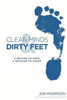 Paperback Clear Minds & Dirty Feet: A Reason To Hope, A Message To Share Book