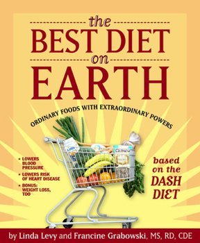 Paperback The Best Diet on Earth: Ordinary Foods with Extraordinary Powers Based on the Dash Diet Book