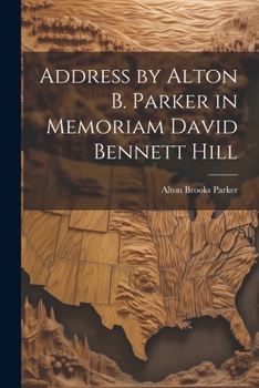 Paperback Address by Alton B. Parker in Memoriam David Bennett Hill Book