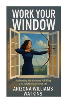 Paperback Work Your Window: Redeeming the Time and Fulfilling God's Purpose for Your Life Book