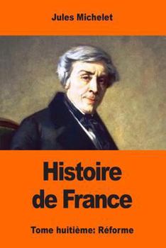 Paperback Histoire de France: Tome huitième: Réforme [French] Book
