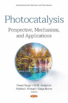 Hardcover Photocatalysis: Perspective, Mechanism, and Applications (Nanotechnology Science and Technology) Book