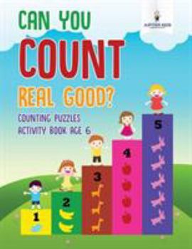 Paperback Can You Count Real Good? Counting Puzzles Activity Book Age 6 Book